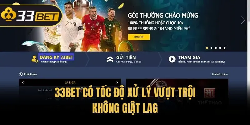 33bet có tốc độ xử lý vượt trội, không giật lag